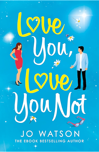 Love You Love You Not The Laugh Out Loud Rom Com That S A Hug In The Shape Of A Book Ebook Watson Jo Amazon Co Uk Kindle Store
