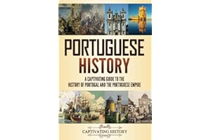 Portuguese History: A Captivating Guide to the History of Portugal and the Portuguese Empire (History of European Countries)