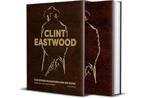Clint Eastwood: The Iconic Filmmaker and his Work - Unofficial and Unauthorised (Iconic Filmmakers Series)
