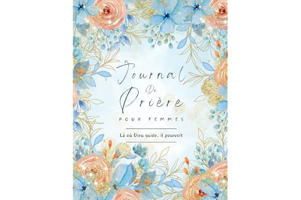 Journal de Prière Pour Femmes: Carnet de Prières et de Réflexions, Verset de la Bible à Lire Chaque Jour