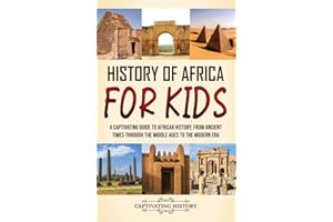 History of Africa for Kids: A Captivating Guide to African History, from Ancient Times through the Middle Ages to the Modern Era