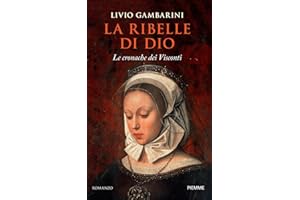 La ribelle di Dio. Le cronache dei Visconti