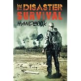The Disaster Survival Handbook: A Disaster Survival Guide for Man-Made and Natural Disasters: The Disaster Preparedness Handb