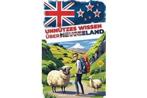 Unnützes Wissen über Neuseeland: 200 Witzige/Faszinierende Fakten über Neuseeland