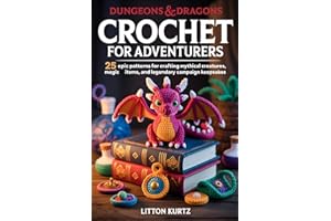 DUNGEONS & DRAGONS CROCHET FOR ADVENTURERS: 25 Epic Patterns for Crafting Mythical Creatures, Magic Items, and Legendary Campaign Keepsakes
