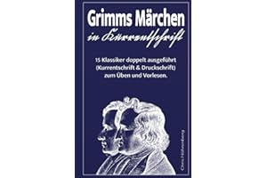 Grimms Märchen in Kurrentschrift: 15 Klassiker doppelt ausgeführt (Kurrentschrift und Druckschrift) zum Üben und Vorlesen. (Kurrentschrift - ... für Freunde der alten deutschen Schrift.)