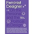 Feminist Designer: On the Personal and the Political in Design