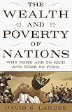 The Wealth and Poverty of Nations: Why Some Are So Rich and Some So Poor by