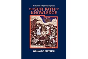 The Sufi Path of Knowledge: Ibn Al-Arabi's Metaphysics of Imagination