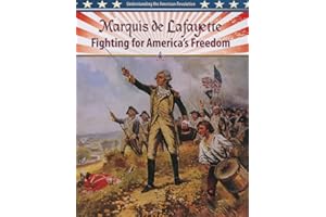 Marquis de Lafayette: Fighting for America's Freedom (Understanding the American Revolution)