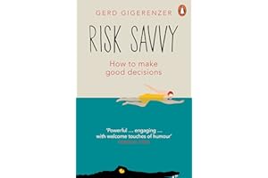 Risk Savvy: How To Make Good Decisions