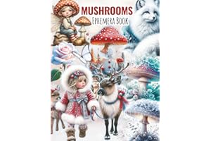 Mushrooms Ephemera For art Journaling ATC's & Card Making Botanical & Fungos EDITION: A book with 170+ Images To Cut Out, Glue and Collage for Junk Journals, Mixed Media & Scrapbook