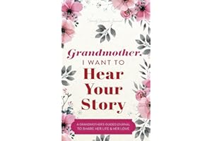 Grandmother, I Want to Hear Your Story: A Grandmother’s Guided Journal to Share Her Life and Her Love