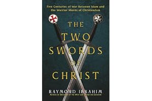 The Two Swords of Christ: Five Centuries of War Between Islam and the Warrior Monks of Christendom