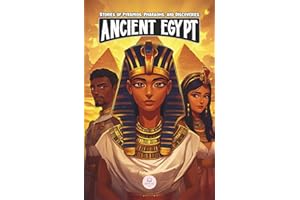 Ancient Egypt: Stories of Pyramids, Pharaohs, and Discoveries: Epic Adventures for Kids about the Egyptian Civilization (Middle Grade History Books for Kids Ages 8 to 13)