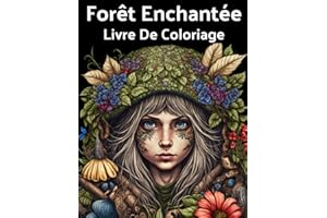 Forêt Enchantée Livre De Coloriage: 40 Illustrations Uniques De Créatures Fantastiques De La Forêt Magique, Elfes Et Fées À Colorier Pour Adultes Et Ados.