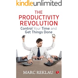 THE PRODUCTIVITY REVOLUTION: Control your time and get things done!
