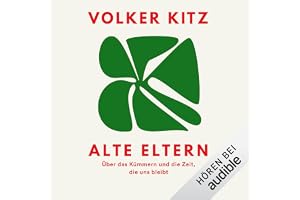 Alte Eltern:: Über das Kümmern und die Zeit, die uns bleibt
