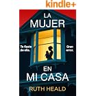 La mujer en mi casa: Un thriller psicol&oacute;gico absolutamente apasionante, repleto de giros inesperados