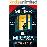 La mujer en mi casa: Un thriller psicol&oacute;gico absolutamente apasionante, repleto de giros inesperados