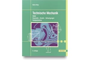 Technische Mechanik: Statik - Kinematik - Kinetik - Schwingungen - Festigkeitslehre