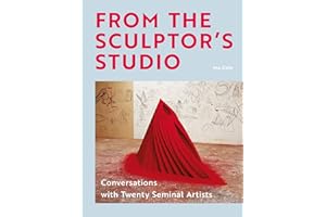 From the Sculptor's Studio: Conversations with 20 Seminal Artists