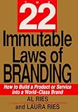 The 22 Immutable Laws of Branding: How to Build a Product or Service into a Wolrd-Class Brand by Al Ries, Laura Ries