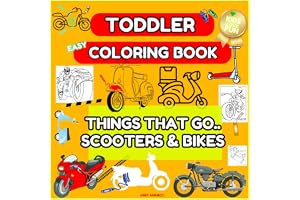 Toddler Things That Go..Scooter & Bikes Coloring Book: Scooters, Bikes, BMX Making Kids Happy
