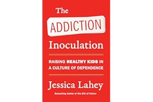The Addiction Inoculation: Raising Healthy Kids in a Culture of Dependence