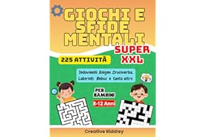 GIOCHI E SFIDE MENTALI PER BAMBINI SUPER XXL: Allena la Mente Divertendoti! 225 Fantastiche Attività per Bambini 8-12 Anni! Giochi Educativi, di Logica, Osservazione, Enigmistica, Inglese e Altro