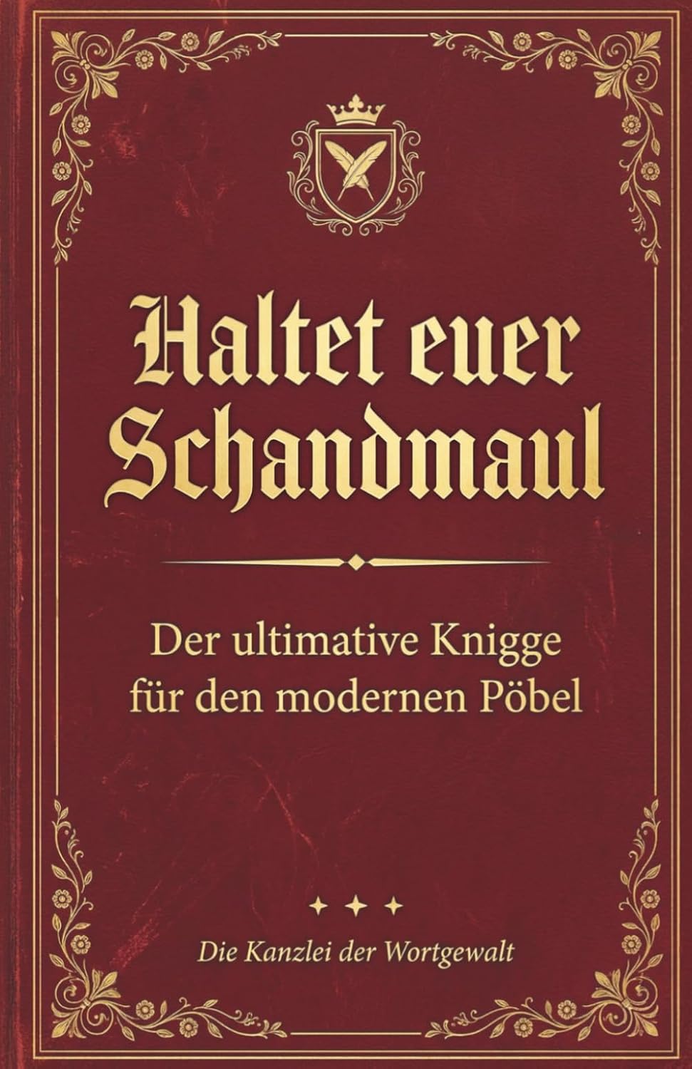 Haltet Euer Schandmaul: Der ultimative Knigge für den modernen Pöbel