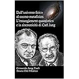 Dall’universo fisico al cosmo metafisico. L’entanglement quantistico e la sincronicità di Carl Jung: In cammino verso l’era d