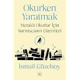 Okurken Yaratmak: Meraklı Okurlar İ&ccedil;in Kurmacanın Gizemleri