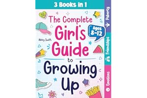The Complete Girl's Guide to Growing Up: The 3-in-1 Puberty, Friendships & Emotions Handbook for Tween Girls 8-12