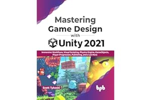 Mastering Game Design with Unity 2021: Immersive Workflows, Visual Scripting, Physics Engine, GameObjects, Player Progression, Publishing, and a Lot More (English Edition)