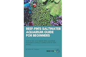 Reef-fin's Saltwater Aquarium Guide for Beginners: How to Set Up a Marine Reef Aquarium for Fish and Corals, A Simple Step by Step Guide!