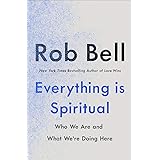 Everything is Spiritual: A Brief Guide to Who We Are and What We're Doing Here