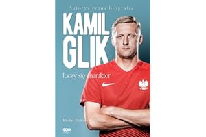 Kamil Glik Liczy sie charakter: Autoryzowana biografia