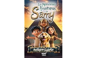 Las Misteriosas Aventuras de Samy - Antiguo Egipto: Cuento infantil de Aventuras y Misterios Sobre el Valor de la Amistad, la Superación del Miedo y ... y niñas a partir de 6 años. | Incluye Bonus