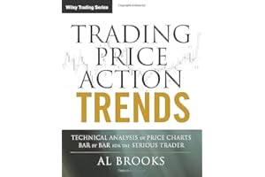 Trading Price Action Trends: Technical Analysis of Price Charts Bar by Bar for the Serious Trader (Wiley Trading)