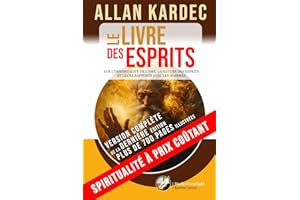 LE LIVRE DES ESPRITS ALLAN KARDEC - Version complète de la dernière édition - Plus de 700 pages illustrées: SUR L’IMMORTALITÉ DE L’ÂME, LA NATURE DES ESPRITS ET LEURS RAPPORTS AVEC LES HOMMES