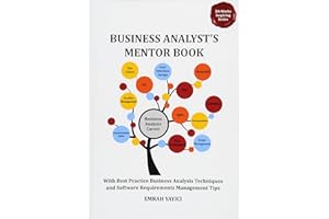 Business Analyst's Mentor Book: With Best Practice Business Analysis Techniques and Software Requirements Management Tips