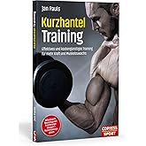 Kurzhanteltraining. Effektives und kostengünstiges Training für mehr Kraft und Muskelzuwachs. Zuhause trainieren: Bodyshaping