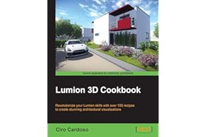 Lumion 3D Cookbook: Revolutionize Your Lumion Skills With over 100 Recipes to Create Stunning Architectural Visualizations