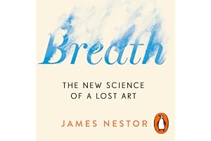 Breath: Improve your health and wellbeing by discovering the lost art of breathing
