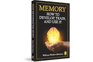Memory: How To Develop, Train, And Use It