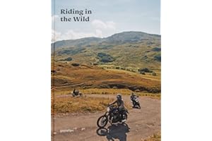 Riding In The Wild: Motorcycle Adventures off and on the Roads