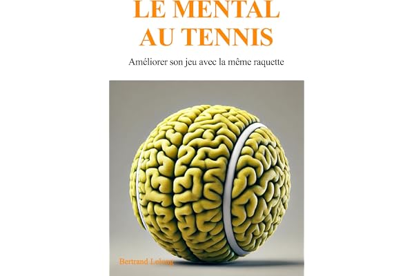 Le mental au tennis: Améliorer son jeu avec la même raquette