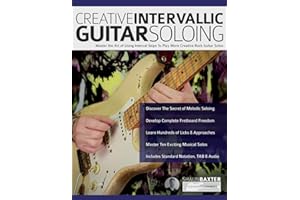 Creative Intervallic Guitar Soloing: Master the Art of Using Interval Skips To Play More Creative Rock Guitar Solos (Learn Rock Guitar Technique)