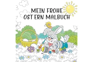 Mein frohe Ostern Malbuch: Ab 8 Jahren - Kreativität und Geschick fördern mit bezaubernden Oster- und Frühlingsmotiven die jedes Kind begeistern. Das perfekte Ostergeschenk für Mädchen und Jungen.